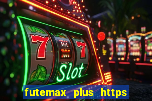 futemax plus https futemax plus